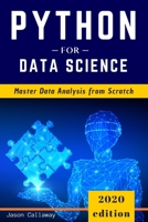 Python for Data Science: Master Data Analysis from Scratch, with Business Analytics Tools and Step-by-Step techniques for Beginners. The Future of Machine Learning & Applied Artificial Intelligence B084DGDWV8 Book Cover