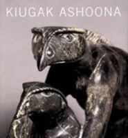 Kiugak Ashoona: Stories and Imaginings from Cape Dorset 0889150060 Book Cover