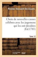 Choix de Nouvelles Causes Celebres Avec Les Jugemens Qui Les Ont Decidees, Tome 12 2014501181 Book Cover