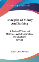 Principles Of Money And Banking: A Series Of Selected Materials, With Explanatory Introductions 1017374163 Book Cover