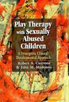 Play Therapy with Sexually Abused Children: A Synergistic Clinical-Developmental Approach 1568215711 Book Cover