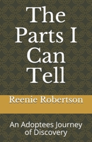 The Parts I Can Tell: An Adoptees Journey of Discovery B084P58Z9J Book Cover