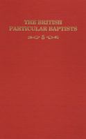 The British Particular Baptists : More Biographical Essays of Notable British Particular Baptists 1888514612 Book Cover