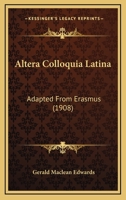 Altera Colloquia Latina: Adapted From Erasmus (1908) 1287514863 Book Cover