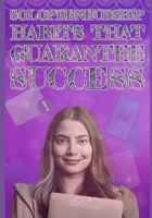 Solopreneurship: Habits that Guarantee Success B0CVYLPX55 Book Cover