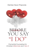 Before You Say "I DO": Premarital Counseling for Christian Millennials and Gen-Zs B0F2XJ76CV Book Cover