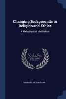 Changing Backgrounds in Religion and Ethics: A Metaphysical Meditation 1376663457 Book Cover