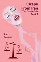 Escape From Iran: The Dani Affair Book 2 (The Dani Chronicles) 1496005058 Book Cover