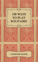 150 Ways to Play Solitaire B000YBCD2I Book Cover