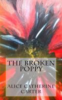 The Broken Poppy: Remembering All Who Died in World War One, on It's 100th Anniversary. 149979438X Book Cover