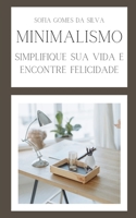 Minimalismo: Simplifique Sua Vida e Encontre Felicidade B0C1J3B4Y5 Book Cover