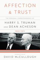 Affection and Trust: The Personal Correspondence of Harry S. Truman and Dean Acheson, 1953-1971 0307593541 Book Cover