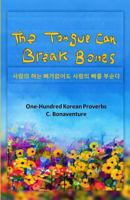 The Tongue Can Break Bones: One-Hundred Korean Proverbs 1480996866 Book Cover