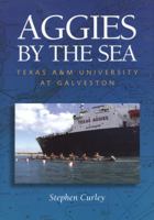 Aggies by the Sea: Texas A&M University at Galveston 1603448101 Book Cover