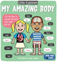Little Explorers: My Amazing Body 1499800401 Book Cover
