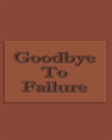 Goodbye To Failure - College Ruled Notebook For Determined, Self-Motivated People 1698328842 Book Cover