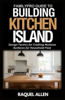 FamilyPro’s Building Kitchen Island: Design Tactics for Crafting Multiuse Surfaces for Household Flow B0F8566VGX Book Cover