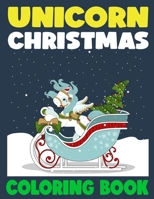 Unicorn Christmas Coloring Book: 50 Giant Unique Funny Relaxing Unicorn Coloring Pages for Boys, Girls, Kids and Toddlers B08PJQJ1BW Book Cover
