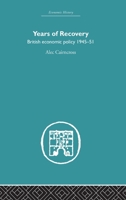 Years of Recovery: British Economic Policy 1945-51 0415852218 Book Cover