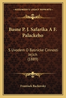 Basne P. J. Safarika A F. Palackeho: S Uvodem O Basnicke Cinnosti Jejich (1889) 1168378133 Book Cover