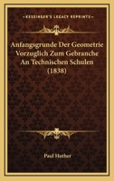 Anfangsgrunde Der Geometrie Vorzuglich Zum Gebranche An Technischen Schulen (1838) 1160300542 Book Cover