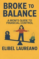 Broke to Balance: A Mom's Guide to Financial Control B0G8JQ7RWT Book Cover