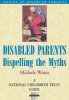 Disabled Parents: Dispelling the Myths (National Childbirth Trust Guide) 1857752570 Book Cover