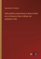 Della pubblica esposizione di opere di belle arti e d'industria fatta in Milano nel settembre 1838 (Italian Edition) 3385081424 Book Cover