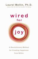 Wired For Joy: A Revolutionary Method for Creating Happiness from Within 1401925863 Book Cover