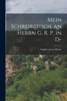 Mein Schreibetisch. an Herrn G. R. P. in D. 1018685774 Book Cover