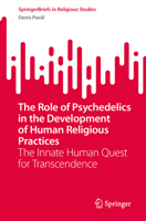 The Role of Psychedelics in the Development of Human Religious Practices: The Innate Human Quest for Transcendence (SpringerBriefs in Religious Studies) 3032202132 Book Cover