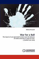War for a Ball: The impact of user-generated-content over the behavior of media consumer in times of crisis: a football case study 3844313354 Book Cover