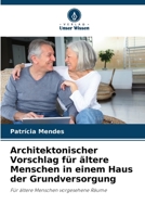 Architektonischer Vorschlag für ältere Menschen in einem Haus der Grundversorgung: Für ältere Menschen vorgesehene Räume 6206013928 Book Cover