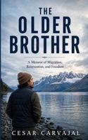 The Older Brother: A Memoir of Migration, Reinvention, and Freedom 047379912X Book Cover