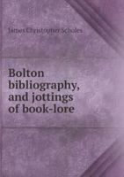 bolton bibliography and Jottings of Book-Lore with Notes on Local Authors and Printers 9389169305 Book Cover