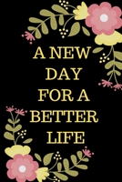A NEW DAY FOR A BETTER LIFE Journal: 6x9 inches, 120 pages composition Blank  ruled notebook for you or as a gift for your kids boy or girl to use it ... or for you to use at home or at your office B084B2Z44W Book Cover