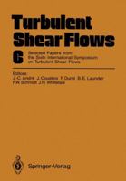 Turbulent Shear Flows 6: Selected Papers from the Sixth International Symposium on Turbulent Shear Flows, Université Paul Sabatier, Toulouse, France, September 7-9, 1987 3642739504 Book Cover