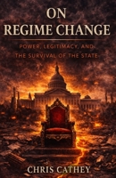 On Regime Change: Power, Legitimacy, and the Survival of the State B0GT4X26X8 Book Cover