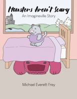 Monsters Aren't Scary: An Imagineville Story 1645302458 Book Cover