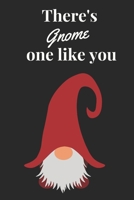 There's Gnome One Like You: Blank 6 x 9 Lined Notebook Journal 1670719413 Book Cover