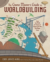 The Game Master’s Guide to Worldbuilding: Create Epic Worlds for Dungeons & Dragons® and Other Role-Playing Games B0GVTT83K4 Book Cover