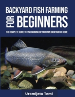 Backyard Fish Farming For Beginners: The complete Guide to Fish farming in your own backyard at home. B08Z2TMQZ4 Book Cover