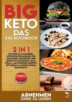 BIG KETO Das XXL Kochbuch: 2in1: Kochbuch & Ratgeber, ketogene Ernährung für Anfänger, Einsteiger und Berufstätige BONUS: Meal preap, Laktosefreie ... & Muskelaufbau Rezeptbuch (German Edition) 3752626836 Book Cover