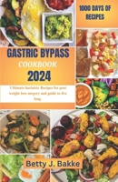 GASTRIC BYPASS COOKBOOK 2024: Ultimate Bariatric Recipes for Post Weight Loss Surgery and Guide to Live Long B0CP8W3Z5F Book Cover