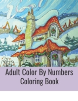 Adult Color By Numbers Coloring Book: Blooming Gardens to Color and Display B08KBCZDRY Book Cover