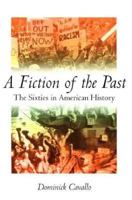 A Fiction of the Past: The Sixties in American History 031221930X Book Cover