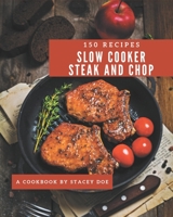 150 Slow Cooker Steak and Chop Recipes: Welcome to Slow Cooker Steak and Chop Cookbook B08P4S4BCF Book Cover