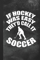 If Hockey Was Easy They'd Call It Soccer: Blank Lined Notebook Journal Gift for Soccer Player 1694364623 Book Cover