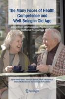 The Many Faces of Health, Competence and Well-Being in Old Age: Integrating Epidemiological, Psychological and Social Perspectives 1402041373 Book Cover