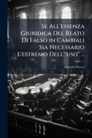 Se All'essenza Giuridica Del Reato Di Falso in Cambiali Sia Necessario L'estremo Dell'"uso" ... 1149694459 Book Cover
